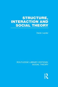 Structure, Interaction and Social Theory (RLE Social Theory) - 9781138996588 by Derek Layder, 9781138996588