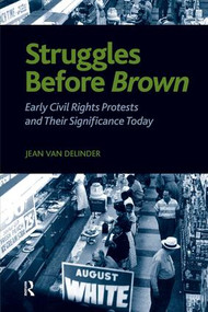 Struggles Before Brown (Early Civil Rights Protests and Their Significance Today) by Jean Van Delinder, 9781594514593