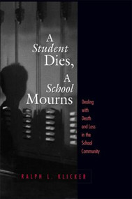 Student Dies, A School Mourns (Dealing With Death and Loss in the School Community) by Ralph L. Klicker, 9781560327424