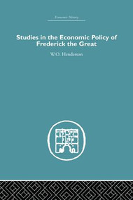 Studies in the Economic Policy of Frederick the Great by W.O. Henderson, 9781138865204