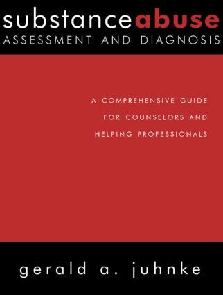 Substance Abuse Assessment and Diagnosis (A Comprehensive Guide for Counselors and Helping Professionals) by Gerald A. Juhnke, 9781583913673