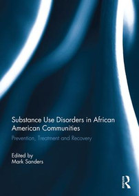 Substance Use Disorders in African American Communities (Prevention, Treatment and Recovery) by Mark Sanders, 9781138954687