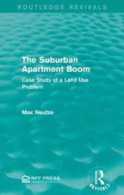 The Suburban Apartment Boom (Case Study of a Land Use Problem) - 9781138955325 by Max Neutze, 9781138955325