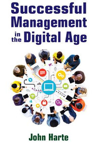 Successful Management in the Digital Age by John Harte, 9781412863247
