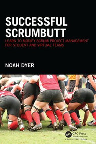 Successful ScrumButt (Learn to Modify Scrum Project Management for Student and Virtual Teams) by Noah Dyer, 9781138930988