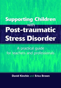 Supporting Children with Post Tramautic Stress Disorder (A Practical Guide for Teachers and Profesionals) by David Kinchin, Erica Brown, 9781853467271