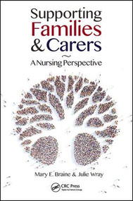 Supporting Families and Carers (A Nursing Perspective) by Mary E. Braine, Julie Wray, 9781498706704