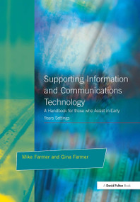 Supporting Information and Communications Technology (A Handbook for those who Assist in Early Years Settings) by Mike Farmer, Gina Farmer, 9781853466267