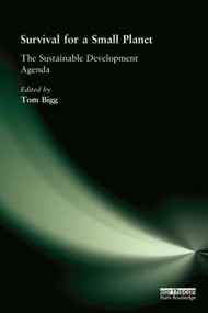 Survival for a Small Planet (The Sustainable Development Agenda) by Tom Bigg, 9781844070770