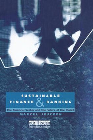 Sustainable Finance and Banking (The Financial Sector and the Future of the Planet) by Marcel Jeucken, 9781138983427