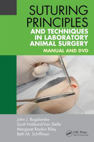 Suturing Principles and Techniques in Laboratory Animal Surgery (Manual and DVD) by John J. Bogdanske, Scott Hubbard-Van Stelle, Margaret Rankin Riley, Beth M. Schiffman, 9781466553439