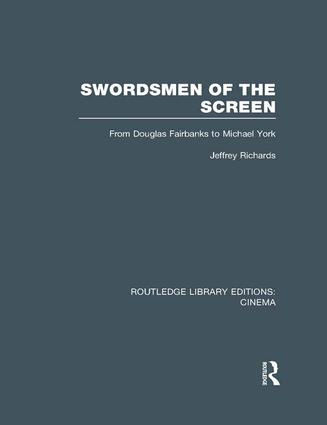 Swordsmen of the Screen (From Douglas Fairbanks to Michael York) by Jeffrey Richards, 9781138996663