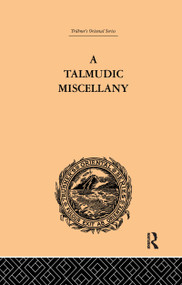 A Talmudic Miscellany (A Thousand and One Extracts from The Talmud The Midrashim and the Kabbalah) by Paul Isaac Hershon, 9781138983588