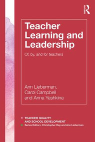 Teacher Learning and Leadership (Of, By, and For Teachers) by Ann Lieberman, Carol Campbell, Anna Yashkina, 9781138941885