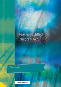 Teaching Gifted Children 4-7 (A Guide for Teachers) by Valsa Koshy, 9781853468773