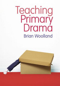 Teaching Primary Drama by Brian Woolland, 9781405899482