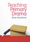 Teaching Primary Drama by Brian Woolland, 9781405899482