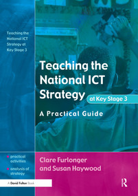 Teaching the National ICT Strategy at Key Stage 3 (A Practical Guide) - 9781843120292 by Clare Furlonger, Susan Haywood, 9781843120292