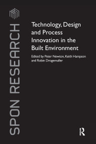 Technology, Design and Process Innovation in the Built Environment by Peter Newton, Keith Hampson, Robin Drogemuller, 9781138988538