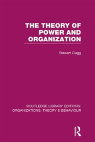 The Theory of Power and Organization (RLE: Organizations) - 9781138998179 by Stewart Clegg, 9781138998179