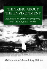 Thinking About the Environment (Readings on Politics, Property and the Physical World) - 9781563247965 by Matthew Alan Cahn, Rory O'Brien, 9781563247965