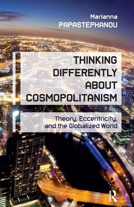 Thinking Differently About Cosmopolitanism (Theory, Eccentricity, and the Globalized World) by Marianna Papastephanou, 9781612050805
