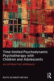 Time-limited Psychodynamic Psychotherapy with Children and Adolescents (An interactive approach) - 9781138960947 by Ruth Schmidt Neven, 9781138960947