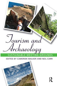 Tourism and Archaeology (Sustainable Meeting Grounds) by Cameron Walker, Neil Carr, 9781611329896
