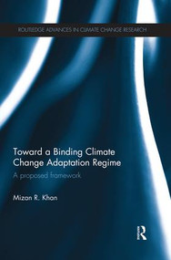 Toward a Binding Climate Change Adaptation Regime (A Proposed Framework) - 9781138941588 by Mizan R. Khan, 9781138941588