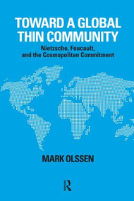 Toward a Global Thin Community (Nietzsche, Foucault, and the Cosmopolitan Commitment) by Mark Olssen, 9781594514470