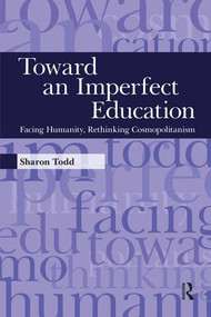 Toward an Imperfect Education (Facing Humanity, Rethinking Cosmopolitanism) by Sharon Todd, 9781594516221