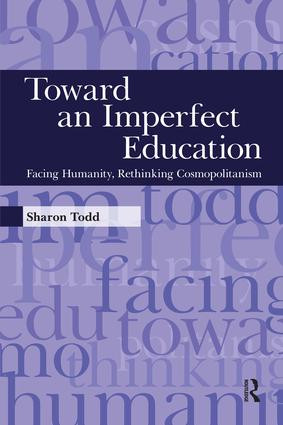 Toward an Imperfect Education (Facing Humanity, Rethinking Cosmopolitanism) by Sharon Todd, 9781594516221