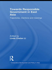 Towards Responsible Government in East Asia (Trajectories, Intentions and Meanings) by Linda Chelan Li, 9781138985841