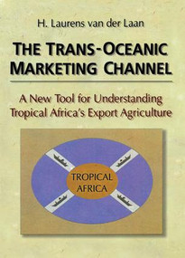 The Trans-Oceanic Marketing Channel (A New Tool for Understanding Tropical Africa's Export Agriculture) by Erdener Kaynak, 9781138990142