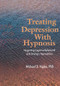 Treating Depression With Hypnosis (Integrating Cognitive-Behavioral and Strategic Approaches) by Michael D. Yapko, 9781583913048