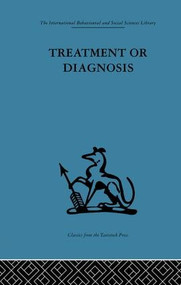 Treatment or Diagnosis (A study of repeat prescriptions in general practice) by Michael Balint, John Hunt, 9781138881372