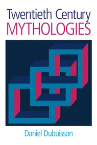 Twentieth Century Mythologies (Dumaezil, Laevi-Strauss, Eliade) by Daniel Dubuisson, Martha Cunningham, 9781845530211