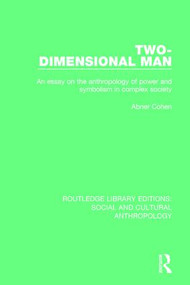 Two-Dimensional Man (An Essay on the Anthropology of Power and Symbolism in Complex Society) by Abner Cohen, 9781138929050