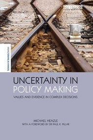 Uncertainty in Policy Making (Values and Evidence in Complex Decisions) - 9781138986381 by Michael Heazle, 9781138986381