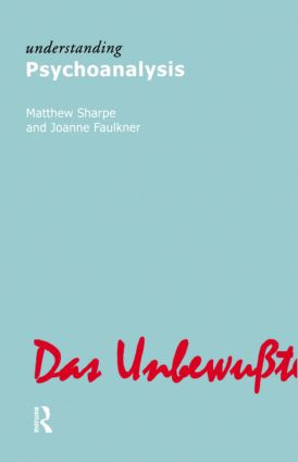 Understanding Psychoanalysis by Matthew Sharpe, Joanne Faulkner, 9781844651221