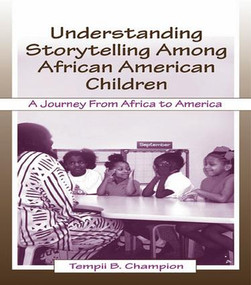 Understanding Storytelling Among African American Children (A Journey From Africa To America) by Tempii B. Champion, 9781138986497