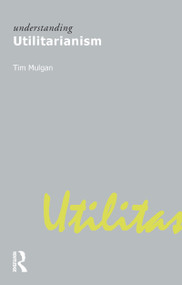Understanding Utilitarianism by Tim Mulgan, 9781844650903