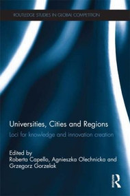 Universities, Cities and Regions (Loci for Knowledge and Innovation Creation) by Roberta Capello, Agnieszka Olechnicka, Grzegorz Gorzelak, 9781138903753