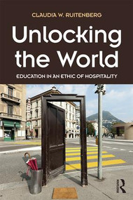 Unlocking the World (Education in an Ethic of Hospitality) by Claudia W. Ruitenberg, 9781612057811