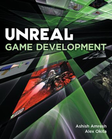 Unreal Game Development by Ashish Amresh, Alex Okita, 9781568814599