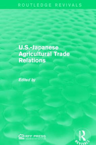 U.S.-Japanese Agricultural Trade Relations by Emery N. Castle, Kenzo Hemmi, Sally A. Skillings, 9781138944336