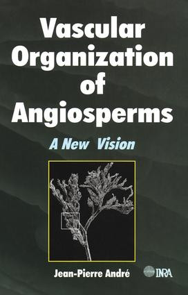 Vascular Organization of Angiosperms (A New Vision) by Jean-Pierre Andre, 9781578083824
