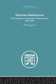 Victorian Railwaymen by P.W. Kingsford, 9781138880740