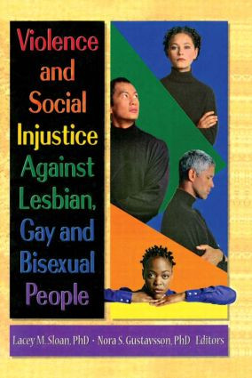 Violence and Social Injustice Against Lesbian, Gay, and Bisexual People by Lacey Sloan, Nora Gustavsson, 9781560231226
