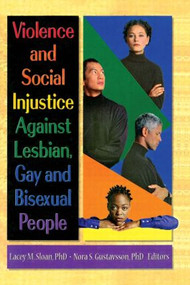 Violence and Social Injustice Against Lesbian, Gay, and Bisexual People by Lacey Sloan, Nora Gustavsson, 9781560231226